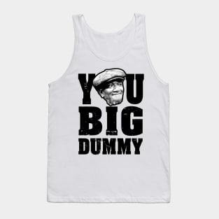 FUNNY YOU BIG DUMMY Tank Top